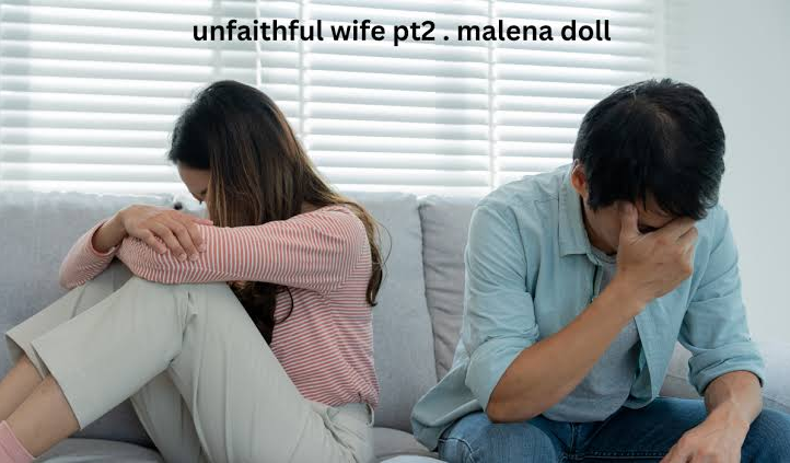 Unfaithful Wife PT2 . Malena Doll